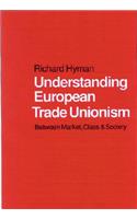 Understanding European Trade Unionism