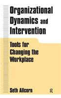 Organizational Dynamics and Intervention: Tools for Changing the Workplace