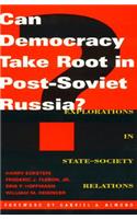 Can Democracy Take Root in Post-Soviet Russia?