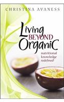Living Beyond Organic: Nutritional Knowledge Redefined!