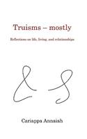 Truisms - mostly. Reflections on life, living, and relationships.
