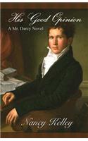 His Good Opinion: A Mr. Darcy Novel