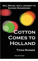 Cotton Comes to Holland: Sex, Drugs, and a Journey to Sacred Mushrooms