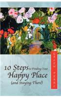 10 Steps to Finding Your Happy Place (and Staying There)