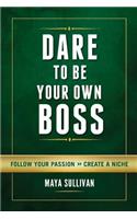 Dare To Be Your Own Boss