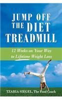 Jump Off the Diet Treadmill: 12 Weeks on Your Way to Lifetime Weight Loss