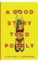 Good Story Told Poorly