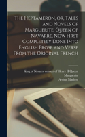 Heptameron, or, Tales and Novels of Marguerite, Queen of Navarre, Now First Completely Done Into English Prose and Verse From the Original French