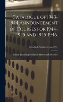 Catalogue of 1943-1944 Announcement of Courses for 1944-1945 and 1945-1946.; Series XLII. Number 6. June, 1944.