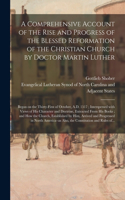 Comprehensive Account of the Rise and Progress of the Blessed Reformation of the Christian Church by Doctor Martin Luther