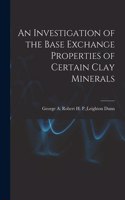 Investigation of the Base Exchange Properties of Certain Clay Minerals