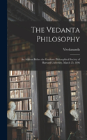 Vedanta Philosophy: An Address Before the Graduate Philosophical Society of Harvard University, March 25, 1896