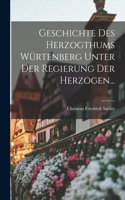 Geschichte Des Herzogthums Würtenberg Unter Der Regierung Der Herzogen...