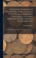 Monnaies Romaines Et Byzantines, D'or, D'argent Et De Bronze, Monnaies Grecques, Gauloises, Mérovingiennes, Royales Françaises, Etc