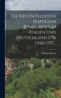 ersten Feldzüge Napoleon Bonaparte's in Italien und Deutschland 1796 und 1797...