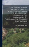 Chronological And Descriptive Index Of Patents Applied For And Patents Granted, Containing The Abridgements Of Provisional And Complete Specifications