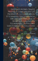 Explosifs Nitrés, Traité Pratique Concernant Les Propriétés, La Fabrication Et L'analyse Des Substances Organiques Explosibles Nitrées, Y Compris Les Fulminates, Les Poudres Sans Fumée Et Le Celluloid ......