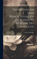 Ergänzungen und Berichtigungen zu Schmidt's Ausgabe des Dsanglun