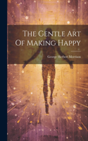 Gentle Art Of Making Happy
