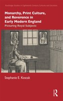 Monarchy, Print Culture, and Reverence in Early Modern England