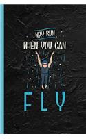 Why Run When You Can Fly