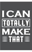 I Can Totally Make That