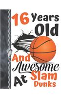 16 Years Old And Awesome At Slam Dunks: Orange Dribbling Basketball Doodling College Ruled Composition Writing Notebook For Teen Boys And Girls