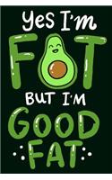 Yes I'm Fat But I'm Good Fat: Avocado Notebook and Journal 6x9 120 Lined Blank Pages great gift for the avocado lover
