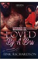 Wanna Be Loved by A Boss