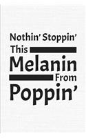 Nothin' Stoppin' This Melanin From Poppin': 6 x 9 Notebook Lined Journal for Black Queen or Melanin Poppin Girl - 125 Pages