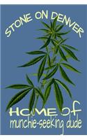 Stone On Denver Home Of Munchie Seeking Dude: Weed Logbook Journal