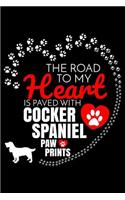 The Road To My Heart Is Paved With Cocker Spaniel Paw Prints: Cocker Spaniel Notebook Journal 6x9 Personalized Customized Gift For Cocker Spaniel Dog Breed Cocker Spaniel