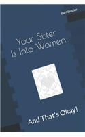 Your Sister Is Into Women, And That's Okay!