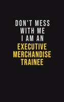 Don't Mess With Me I Am An Executive Merchandise Trainee