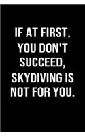 If At First You Don't Succeed Skydiving Is Not For You