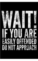 Wait if You are easily offended do not approach