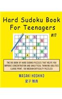 Hard Sudoku Book For Teenagers #17: The Big Book Of Hard Sudoku Puzzles That Helps You Improve Concentration And Analytical Thinking Abilities (Large Print, 100 Medium Difficulty Puzzl