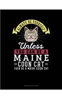 Always Be Yourself Unless You Can Be a Maine Coon Cat Then Be a Maine Coon Cat