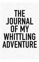 The Journal of My Whittling Adventure: A 6x9 Inch Matte Softcover Diary Notebook with 120 Blank Lined Pages and a Bold Tex Cover Slogan