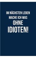 Nächstes Leben Ohne Idioten: Notizbuch / Notizheft Für Misanthrop Fun Statement Spaß Beleidigend Diss Spruch Misanthrop-Ie A5 (6x9in) Liniert Mit Linien