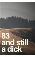 83 And Still A Dick