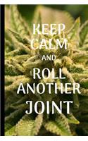 Keep Calm And Roll Another Joint: Journal To Write In, When You're Getting Stoned, Weed Design, 150 Pages Of White Notebook Paper (High Quality)