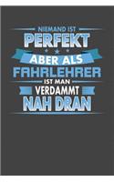 Niemand ist Perfekt aber als Fahrlehrer ist man verdammt nah dran