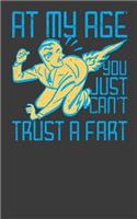 At My Age You Just Can't Trust A Fart