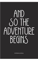 And So The Adventure Begins: A 6x9 Inch Softcover Matte Diary Notebook With 120 Blank Lined Pages