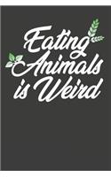 Eating Animals Is Weird: Vegan Notebook 120 Lined Pages (6 x 9)