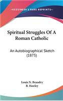 Spiritual Struggles Of A Roman Catholic