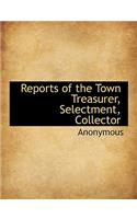 Reports of the Town Treasurer, Selectment, Collector