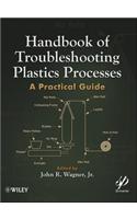 Handbook of Troubleshooting Plastics Processes: A Practical Guide