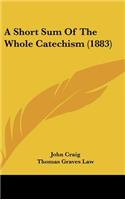 A Short Sum of the Whole Catechism (1883)